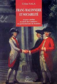 Franc-maçonnerie et sociabilité en pays catalan au siècle des Lumières : un particularisme de frontière