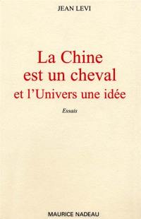 La Chine est un cheval et l'univers une idée