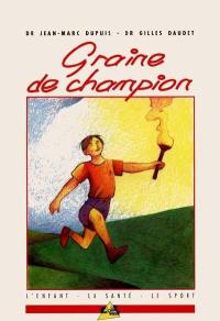 Graine de champion : l'enfant, la santé, le sport