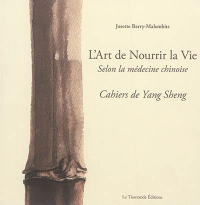 L'art de nourrir la vie selon la médecine chinoise : cahiers de Yang Sheng