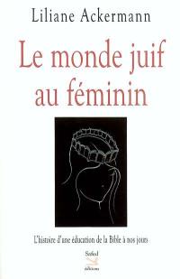 Le monde juif au féminin : l'histoire d'une éducation