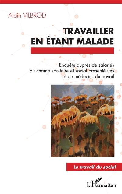 Travailler en étant malade : enquête auprès de salariés du champ sanitaire et social présentéistes et de médecins du travail