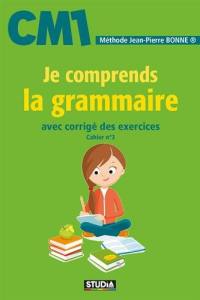 Je comprends la grammaire, CM1 : avec corrigé des exercices : cahier n° 3