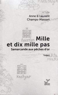 Mille et dix mille pas. Vol. 1. Samarcande aux pêches d'or