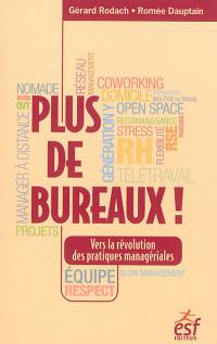 Plus de bureaux ! : vers la révolution des pratiques managériales