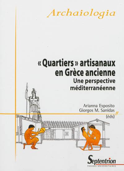 Quartiers artisanaux en Grèce ancienne : une perspective méditerranéenne Quartiers artisanaux en Grèce ancienne : une perspective méditerranéenne