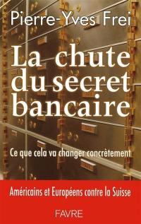 La chute du secret bancaire : ce que cela va changer concrètement