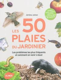 Les 50 plaies du jardinier : les problèmes les plus fréquents au jardin et comment en venir à bout