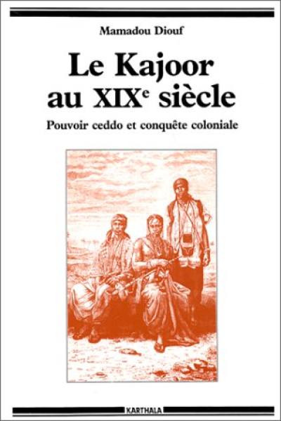 Le Kajoor au XIXe siècle : pouvoir ceddo et conquête coloniale