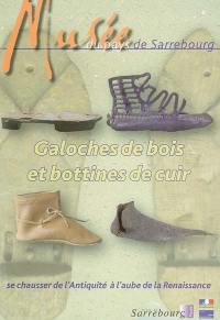 Galoches de bois et bottines de cuir, se chausser de l'Antiquité à l'aube de la Renaissance : exposition, Sarrebourg, Musée du pays de Sarrebourg, 25 juin-17 octobre 2004