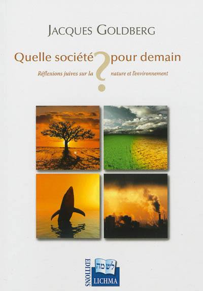 Quelle société pour demain ? : réflexions juives sur la nature et l'environnement