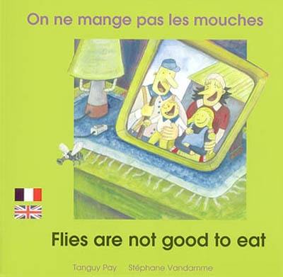 On ne mange pas les mouches. Flies are not good to eat