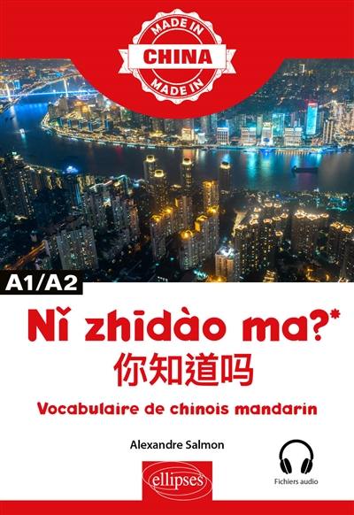 Ni zhidào ma ? : vocabulaire de chinois mandarin : A1-A2