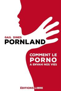 Pornland : comment le porno a envahi nos vies