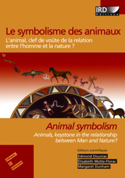 Le symbolisme des animaux : l'animal clef de voûte de la relation entre l'homme et la nature ?. Animal symbolism : animals, keystone in the relationship between Man and Nature ?