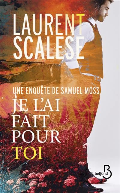 Une enquête de Samuel Moss. Je l'ai fait pour toi