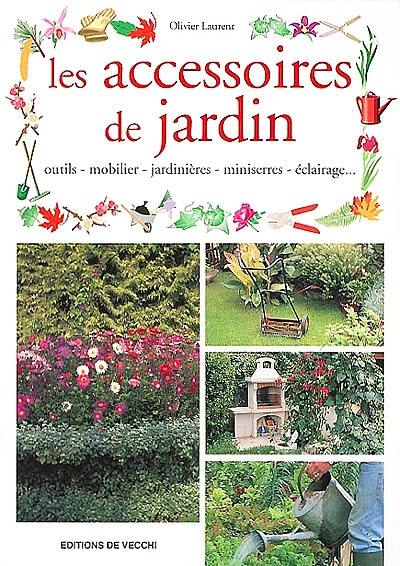 Les accessoires de jardin : outils, mobilier, jardinières, miniserres, éclairage...