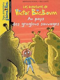 Les aventures de Victor Bigboum. Au pays des groglous sauvages