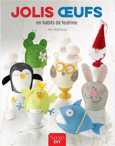 Jolis oeufs en habits de feutrine