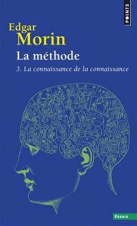 La méthode. Vol. 3. La connaissance de la connaissance : anthropologie de la connaissance