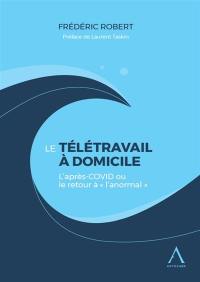 Le télétravail à domicile : l'après-Covid ou le retour à l'anormal