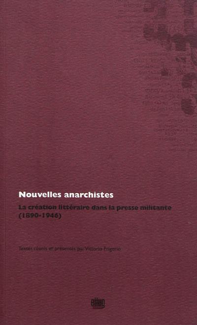 Nouvelles anarchistes : la création littéraire dans la presse militante, 1890-1946