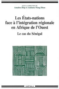 Les Etats-nations face à l'intégration régionale en Afrique de l'Ouest. Vol. 3. Le cas du Sénégal