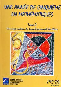 Une année de cinquième en mathématiques. Vol. 2. Une organisation du travail personnel des élèves