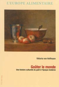 Goûter le monde : une histoire culturelle du goût à l'époque moderne