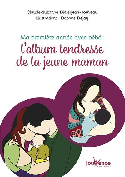 Ma première année avec bébé : l'album tendresse de la jeune maman