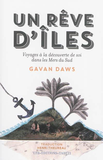 Un rêve d'îles : voyages à la découverte de soi dans les mers du Sud