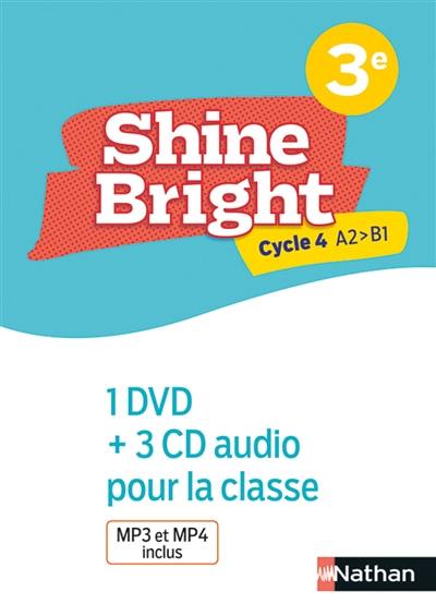 Shine bright, anglais, 3e, cycle 4 A2-B1 : 1 DVD + 3 CD audio pour la classe : MP3 et MP4 inclus