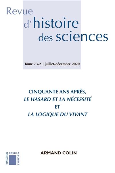 Revue d'histoire des sciences, n° 73-2. Cinquante ans après Le hasard et la nécessité et La logique du vivant