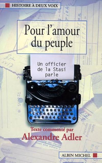 Pour l'amour du peuple : un officier de la Stasi parle