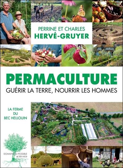 Permaculture : guérir la Terre, nourrir les hommes : la ferme du Bec Hellouin