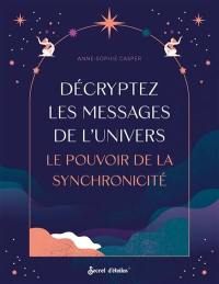 Décryptez les messages de l'Univers : le pouvoir de la synchronicité