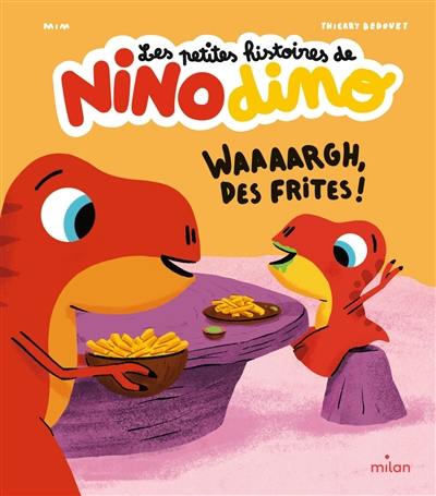 Les petites histoires de Nino dino. Waaaargh, des frites !