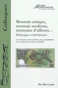 Monnaie antique, monnaie moderne, monnaies d'ailleurs... : métissages et hybridations