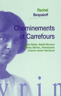 Cheminements et carrefours : Julien Green, André Malraux, Gabriel Marcel, Kierkegaard, Chestov devant Nietzsche