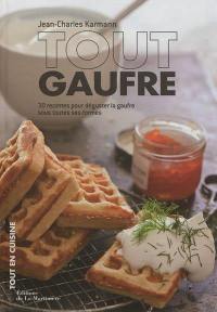 Tout gaufre : 30 recettes pour déguster la gaufre sous toutes ses formes