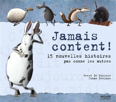 Jamais content ! : 15 nouvelles histoires pas comme les autres