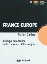 France-Europe : politique européenne de la France de 1950 à nos jours