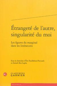 Etrangeté de l'autre, singularité du moi : les figures du marginal dans les littératures