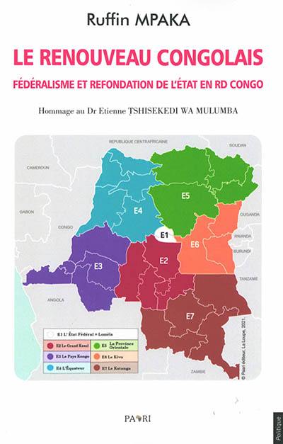 Le renouveau congolais : fédéralisme et refondation de l'Etat en RD Congo : hommage au Dr Etienne Tshisekedi wa Mulumba Le renouveau congolais : fédéralisme et refondation de l'Etat en RD Congo : hommage au Dr Etienne Tshisekedi wa Mulumba