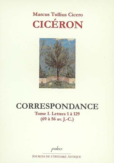 Correspondance. Vol. 1. Lettres 1 à 129 (69 à 56 av. J.-C.)