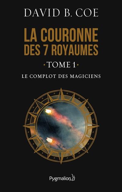 La couronne des 7 royaumes. Vol. 1. Le complot des magiciens