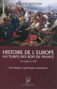 Histoire de l'Europe au temps des rois de France : des origines à 1789 : chronologies & généalogies européennes