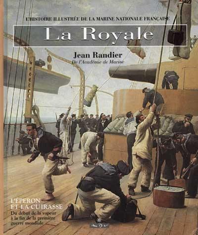 La Royale. Vol. 2. L'éperon et la cuirasse : l'histoire illustrée de la Marine nationale française des débuts de la vapeur à la fin de la Première Guerre mondiale