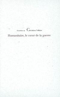 Humanitaire, le coeur de la guerre