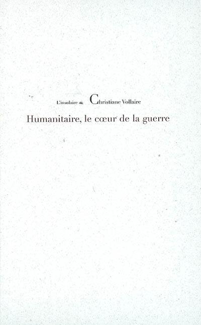 Humanitaire, le coeur de la guerre